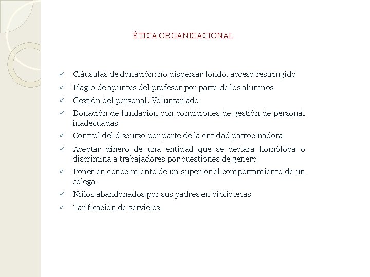 ÉTICA ORGANIZACIONAL ü Cláusulas de donación: no dispersar fondo, acceso restringido ü Plagio de