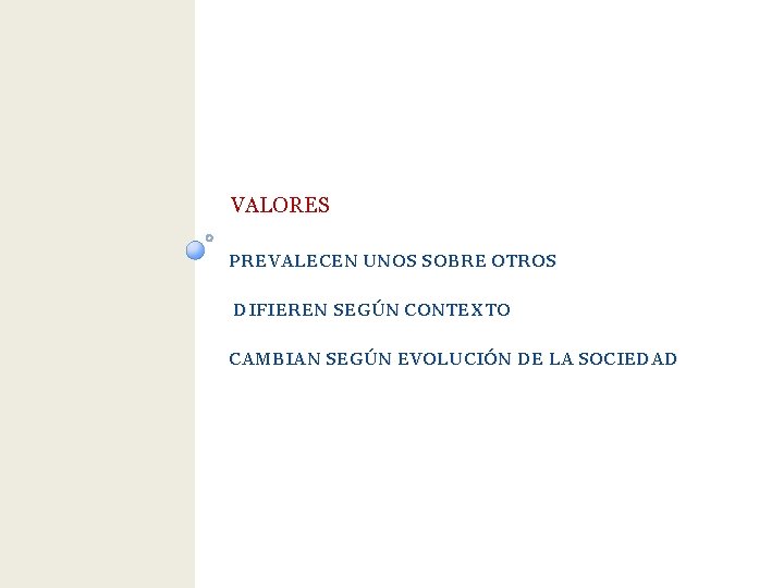 VALORES PREVALECEN UNOS SOBRE OTROS DIFIEREN SEGÚN CONTEXTO CAMBIAN SEGÚN EVOLUCIÓN DE LA SOCIEDAD