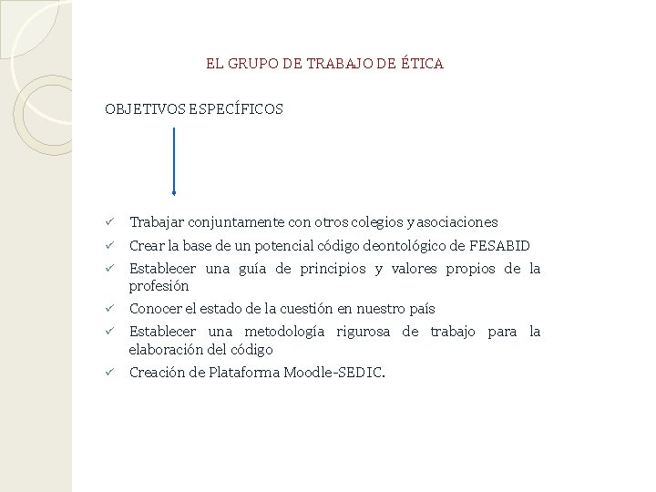 EL GRUPO DE TRABAJO DE ÉTICA OBJETIVOS ESPECÍFICOS ü Trabajar conjuntamente con otros colegios