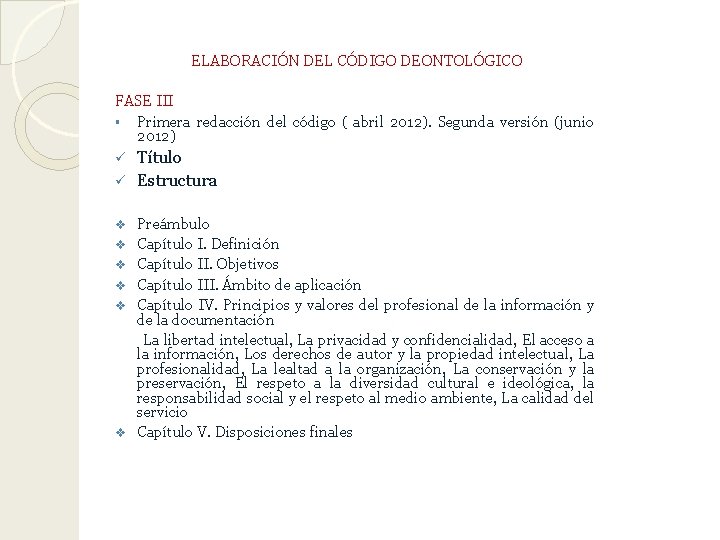 ELABORACIÓN DEL CÓDIGO DEONTOLÓGICO FASE III § Primera redacción del código ( abril 2012).