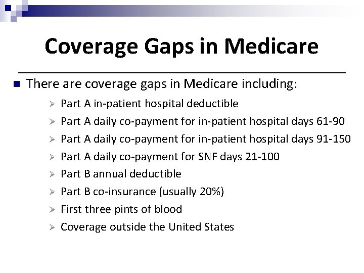 Coverage Gaps in Medicare n There are coverage gaps in Medicare including: Ø Ø