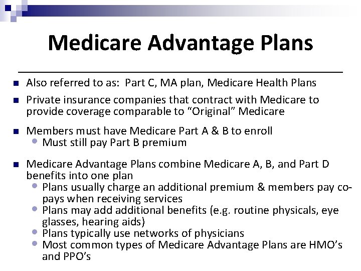 Medicare Advantage Plans n n Also referred to as: Part C, MA plan, Medicare