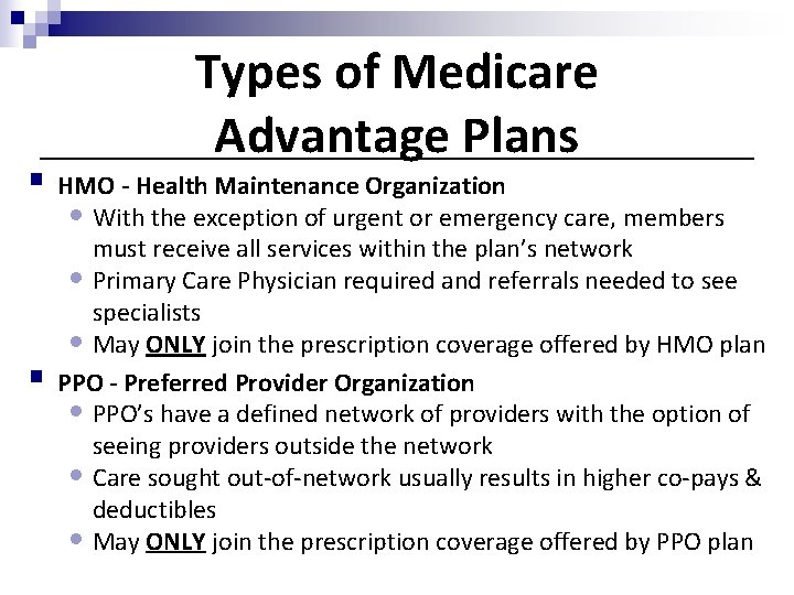 Types of Medicare Advantage Plans § HMO - Health Maintenance Organization • With the