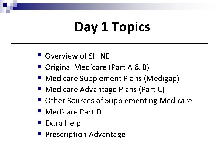 Day 1 Topics § § § § Overview of SHINE Original Medicare (Part A