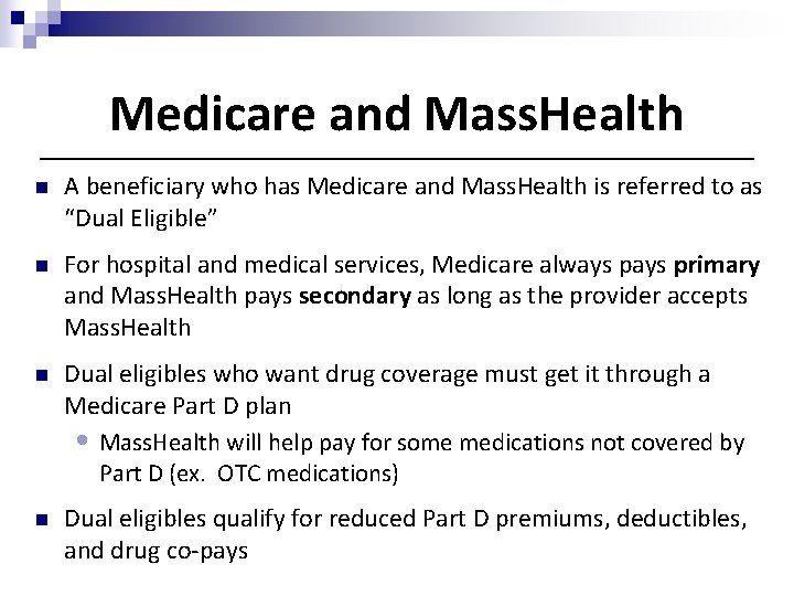 Medicare and Mass. Health n A beneficiary who has Medicare and Mass. Health is