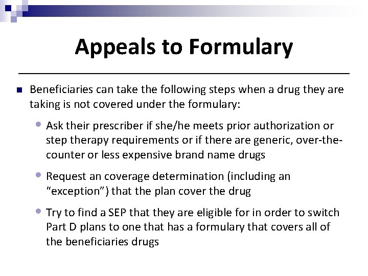 Appeals to Formulary n Beneficiaries can take the following steps when a drug they