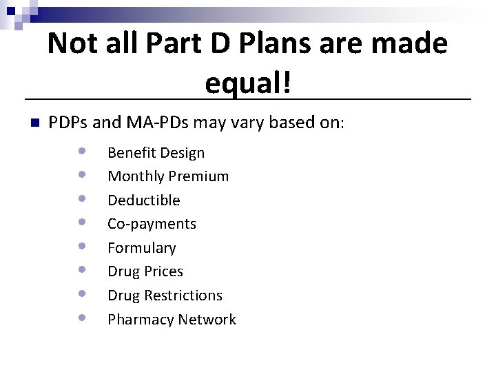 Not all Part D Plans are made equal! n PDPs and MA-PDs may vary