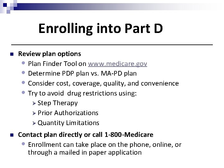 Enrolling into Part D n Review plan options • Plan Finder Tool on www.