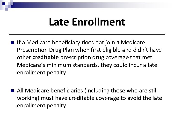 Late Enrollment n If a Medicare beneficiary does not join a Medicare Prescription Drug