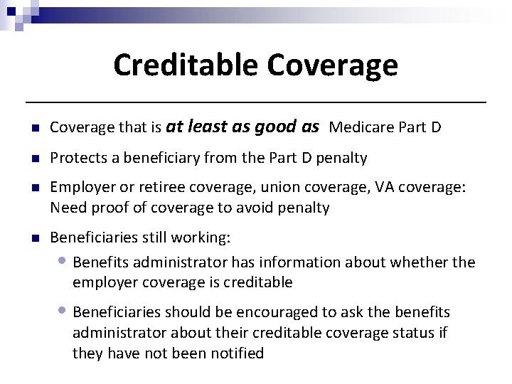 Creditable Coverage n Coverage that is at least as good as Medicare Part D