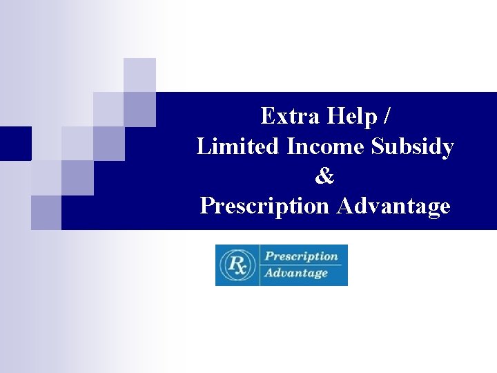 Extra Help / Limited Income Subsidy & Prescription Advantage 