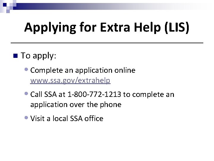 Applying for Extra Help (LIS) n To apply: • Complete an application online www.