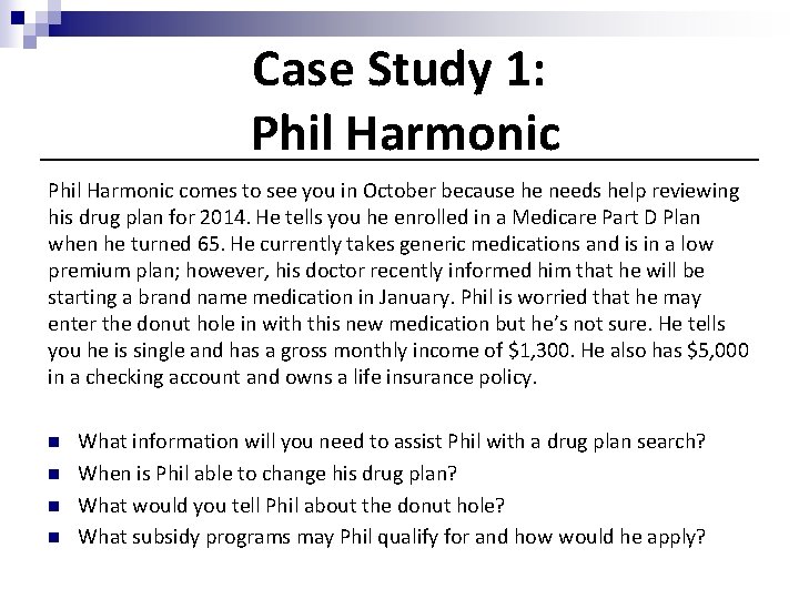 Case Study 1: Phil Harmonic comes to see you in October because he needs