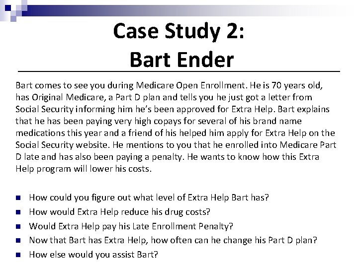 Case Study 2: Bart Ender Bart comes to see you during Medicare Open Enrollment.