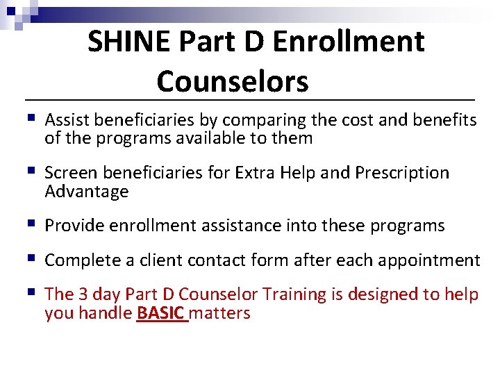SHINE Part D Enrollment Counselors § Assist beneficiaries by comparing the cost and benefits