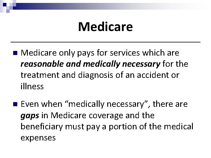 Medicare n Medicare only pays for services which are reasonable and medically necessary for