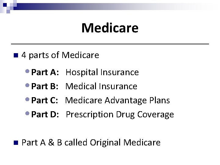 Medicare n 4 parts of Medicare • Part A: • Part B: • Part