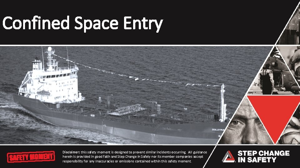 Confined Space Entry Disclaimer: this safety moment is designed to prevent similar incidents occurring. Confined Space Entry Disclaimer: this safety moment is designed to prevent similar incidents occurring.