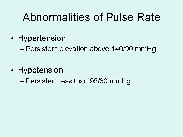 Abnormalities of Pulse Rate • Hypertension – Persistent elevation above 140/90 mm. Hg •