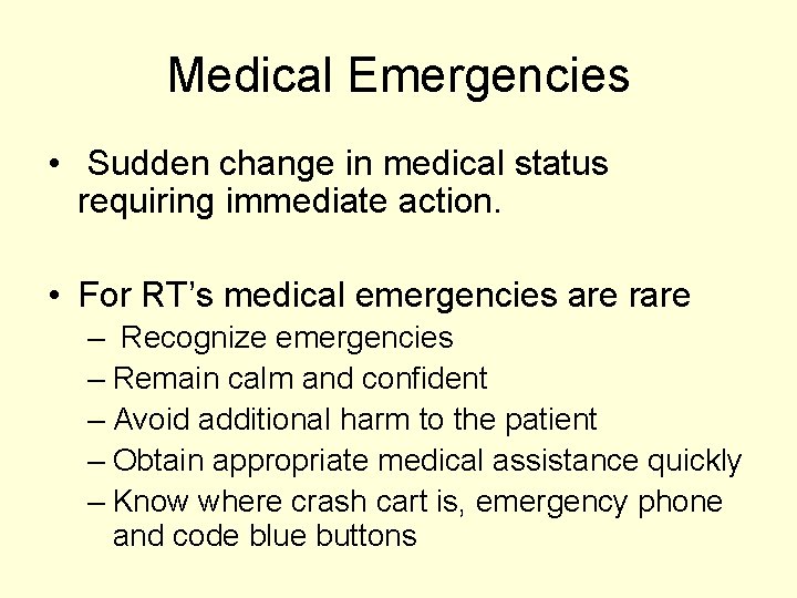 Medical Emergencies • Sudden change in medical status requiring immediate action. • For RT’s