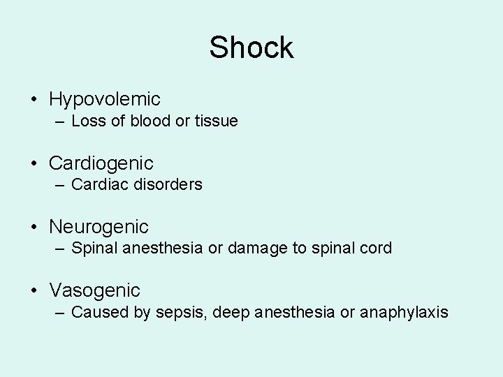Shock • Hypovolemic – Loss of blood or tissue • Cardiogenic – Cardiac disorders
