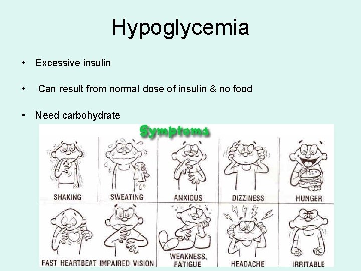 Hypoglycemia • Excessive insulin • Can result from normal dose of insulin & no