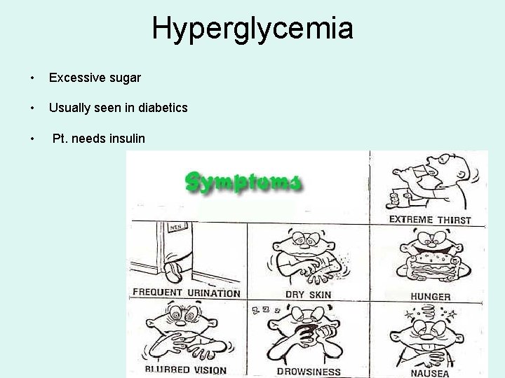 Hyperglycemia • Excessive sugar • Usually seen in diabetics • Pt. needs insulin 