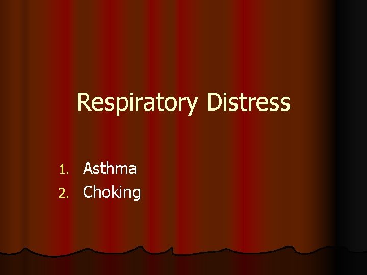 Respiratory Distress Asthma 2. Choking 1. 