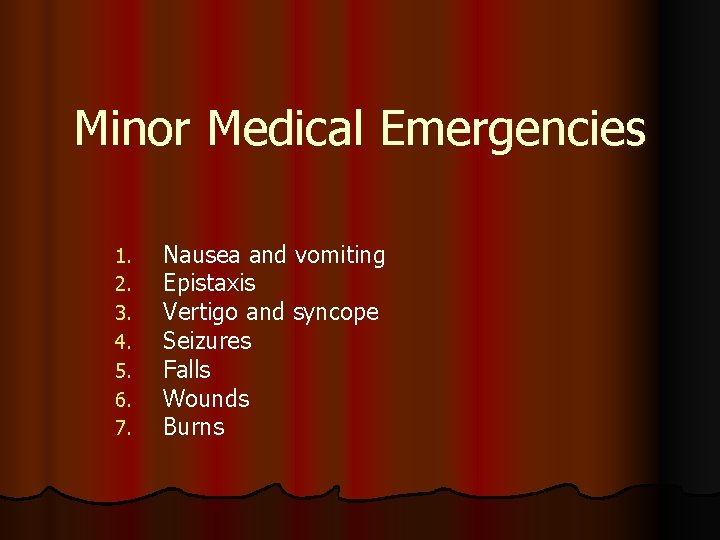 Minor Medical Emergencies 1. 2. 3. 4. 5. 6. 7. Nausea and vomiting Epistaxis