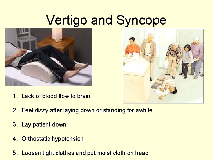 Vertigo and Syncope 1. Lack of blood flow to brain 2. Feel dizzy after