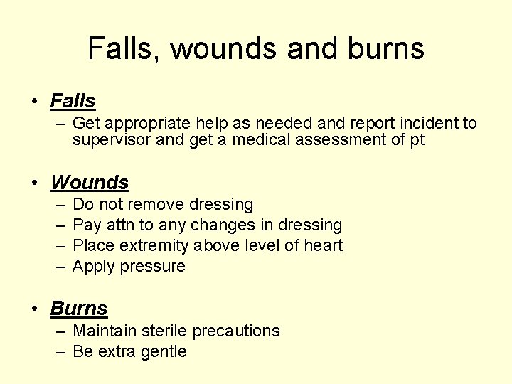 Falls, wounds and burns • Falls – Get appropriate help as needed and report