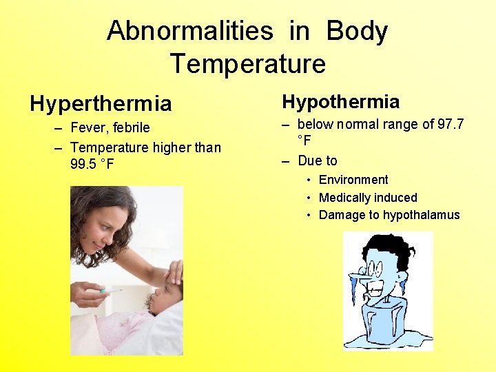 Abnormalities in Body Temperature Hyperthermia – Fever, febrile – Temperature higher than 99. 5