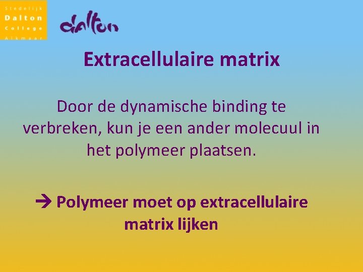 Extracellulaire matrix Door de dynamische binding te verbreken, kun je een ander molecuul in