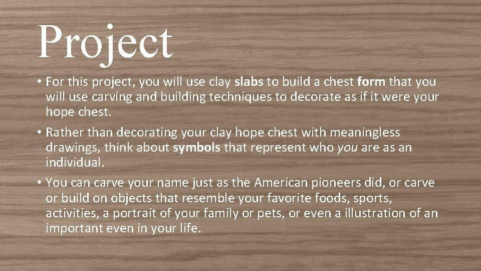 Project • For this project, you will use clay slabs to build a chest Project • For this project, you will use clay slabs to build a chest