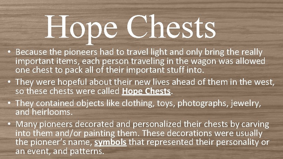 Hope Chests • Because the pioneers had to travel light and only bring the Hope Chests • Because the pioneers had to travel light and only bring the