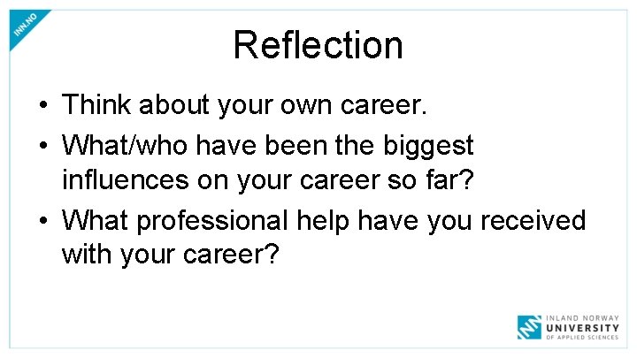 Reflection • Think about your own career. • What/who have been the biggest influences