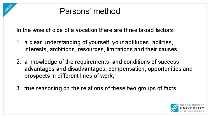Parsons’ method In the wise choice of a vocation there are three broad factors: