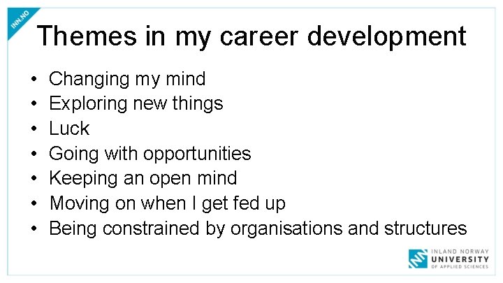 Themes in my career development • • Changing my mind Exploring new things Luck