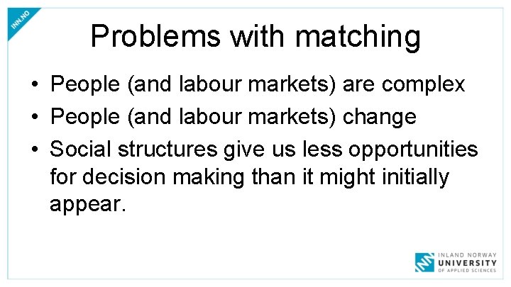 Problems with matching • People (and labour markets) are complex • People (and labour