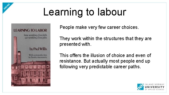 Learning to labour People make very few career choices. They work within the structures