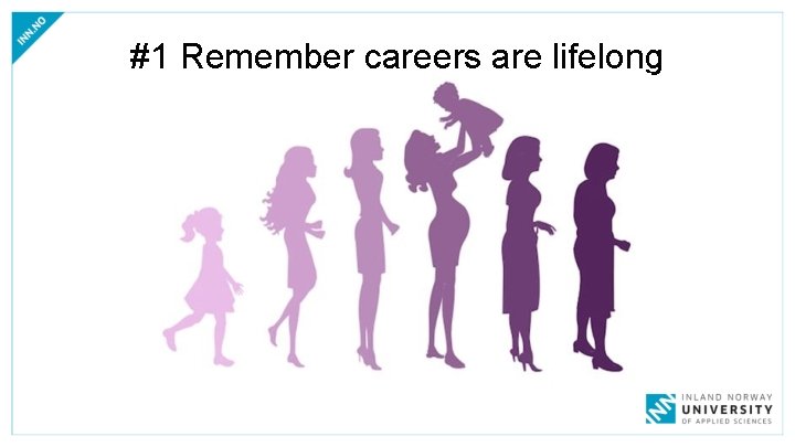 #1 Remember careers are lifelong 