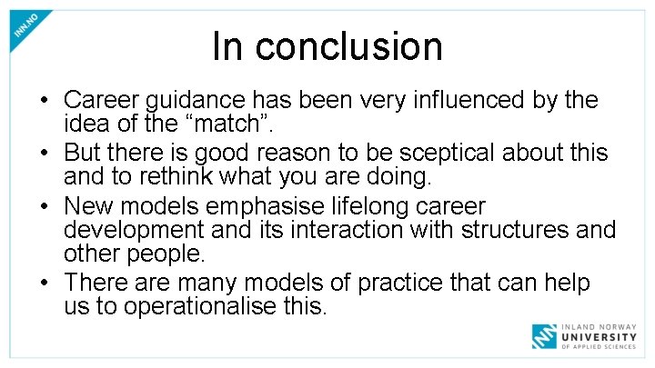 In conclusion • Career guidance has been very influenced by the idea of the