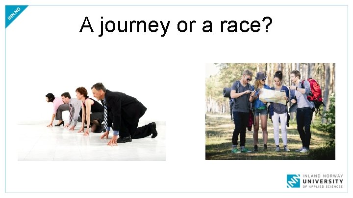 A journey or a race? 