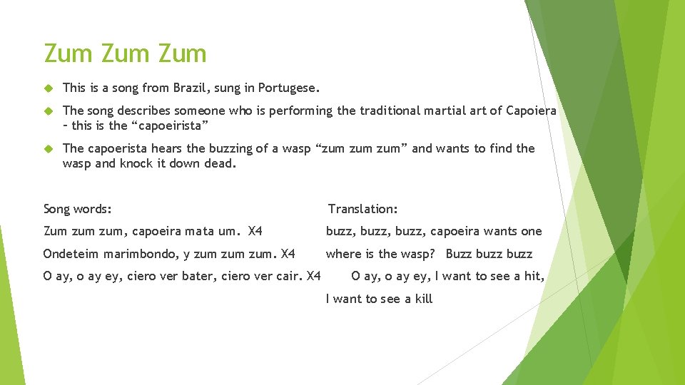 Zum Zum This is a song from Brazil, sung in Portugese. The song describes