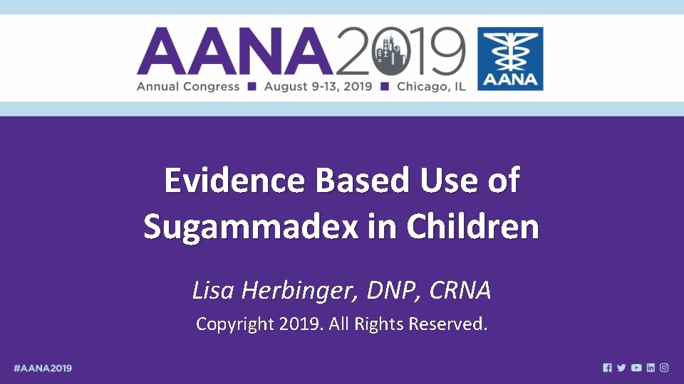 Evidence Based Use of Sugammadex in Children Lisa Herbinger, DNP, CRNA Copyright 2019. All