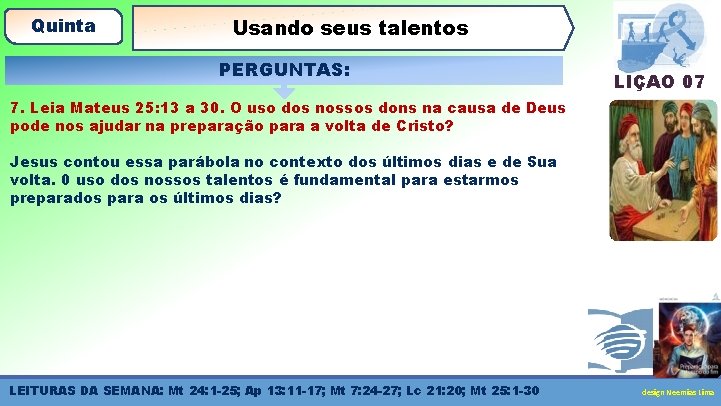 Quinta Usando seus talentos PERGUNTAS: LIÇÃO 07 7. Leia Mateus 25: 13 a 30.