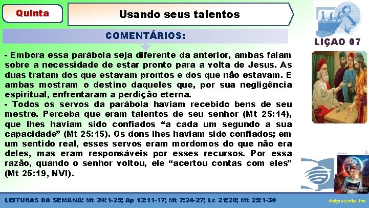 Quinta Usando seus talentos COMENTÁRIOS: LIÇÃO 07 - Embora essa parábola seja diferente da