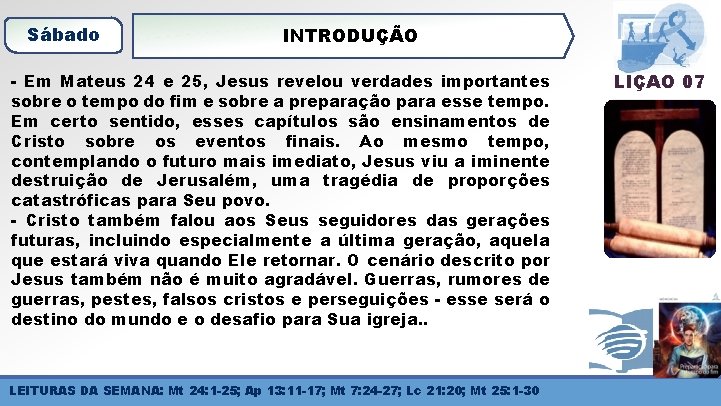 Sábado INTRODUÇÃO - Em Mateus 24 e 25, Jesus revelou verdades importantes sobre o