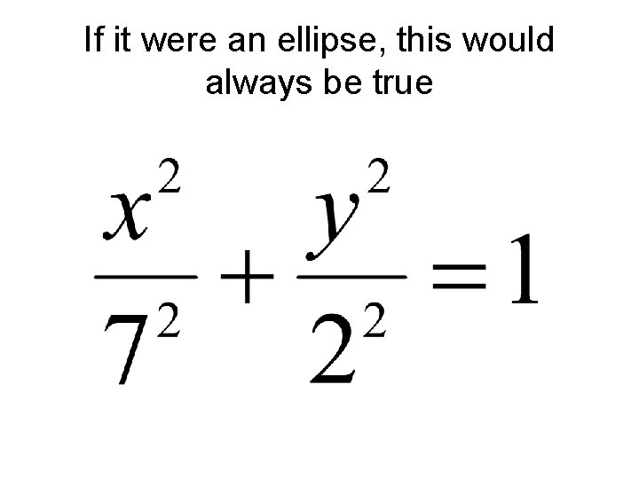 If it were an ellipse, this would always be true 