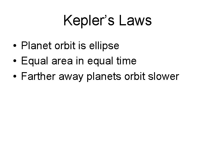 Kepler’s Laws • Planet orbit is ellipse • Equal area in equal time •